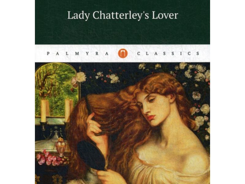 Lady Chatterleys Lover = Любовник Леди Чаттерлей: роман на англ.яз. Lawrence D.H.