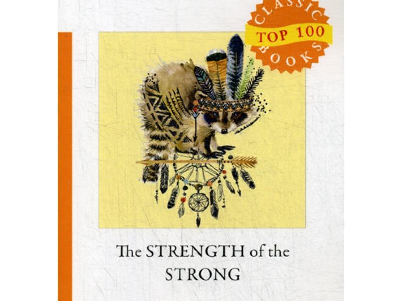 The Strength of the Strong = Сила сильных: на англ.яз. London J.