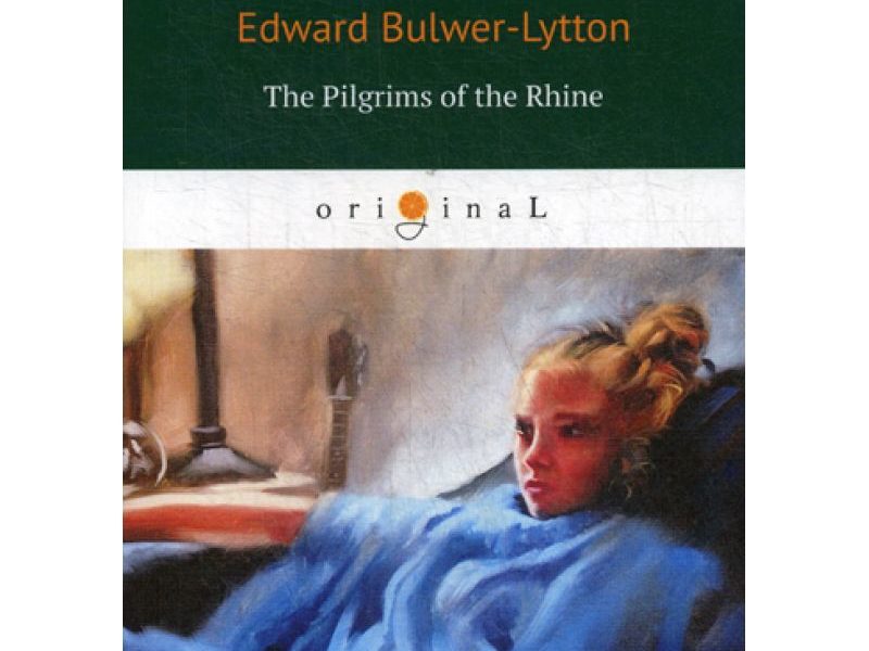 The Pilgrims of the Rhine = Рейнские пилигримы: на англ.яз. Bulwer-Lytton E.